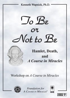 To Be or Not to Be: Hamlet, Death, and <i>A Course in Miracles</i> [EHVIDEOSTR]
