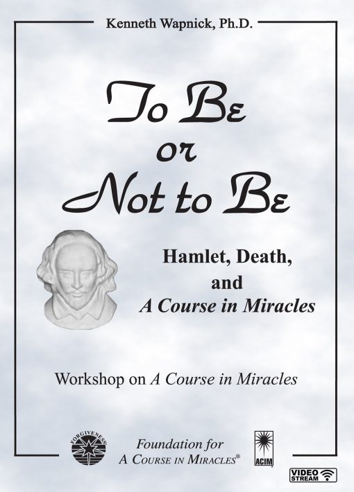 To Be or Not to Be: Hamlet, Death, and <i>A Course in Miracles</i> [EHVIDEOSTR]