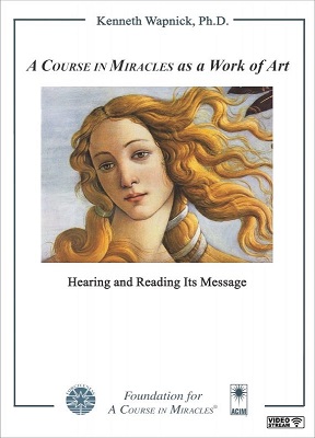 <i>A Course in Miracles</i> as a Work of Art: Hearing and Reading Its Message [EHVIDEOSTR]
