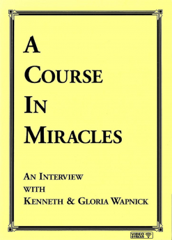 <i>A Course in Miracles</i>: An Interview with Kenneth and Gloria Wapnick [EHVIDEOSTR]