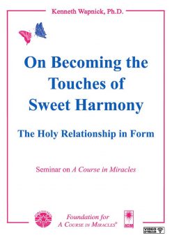 On Becoming the Touches of Sweet Harmony: The Holy Relationship in Form [EHVIDEOSTR]