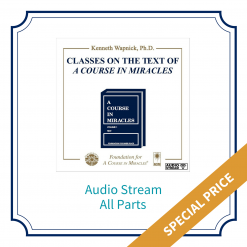 All Parts – Classes on the Text of <i>A Course in Miracles</i> [AUDIOSTR]