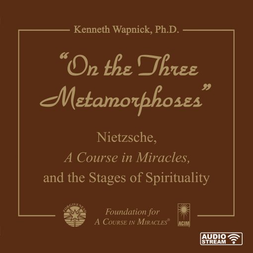 “On the Three Metamorphoses”: Nietzsche, <i>A Course in Miracles</i>, and the Stages of Spirituality [AUDIOSTR]