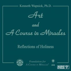 Art and <i>A Course in Miracles</i>: Reflections of Holiness [AUDIOSTR]