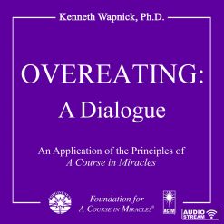 Overeating: A Dialogue An Application of the Principles of <i>A Course in Miracles</i> [AUDIOSTR]