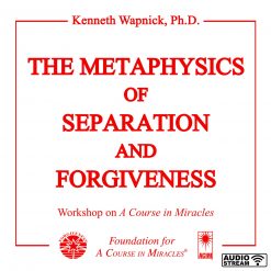 The Metaphysics of Separation and Forgiveness [AUDIOSTR]