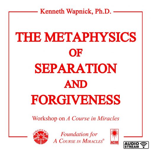 The Metaphysics of Separation and Forgiveness [AUDIOSTR]