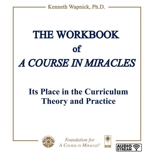 The Workbook of <i>A Course in Miracles</i>: Its Place in the Curriculum – Theory and Practice [AUDIOSTR]