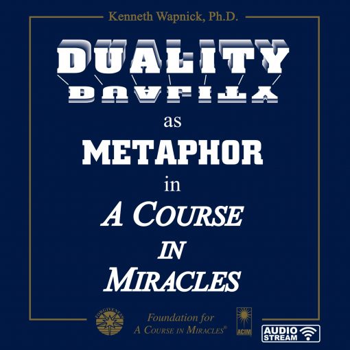 Duality as Metaphor in <i>A Course in Miracles</i> [AUDIOSTR]