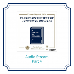 Part 04 – Classes on the Text of <i>A Course in Miracles</i> [AUDIOSTR]