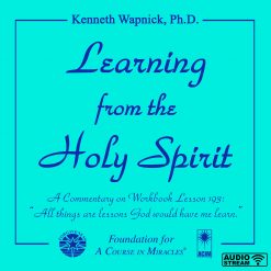 Learning from the Holy Spirit: A Commentary on Workbook Lesson 193: “All things are lessons God would have me learn.” [AUDIOSTR]