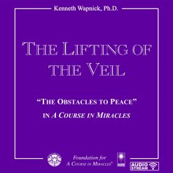 The Lifting of the Veil: "The Obstacles to Peace" in <i>A Course in Miracles</i> [AUDIOSTR]