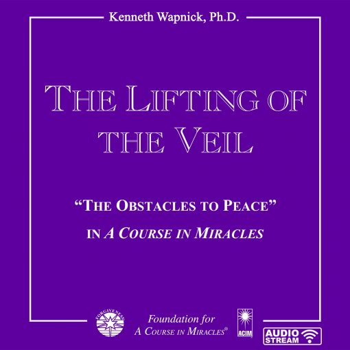 The Lifting of the Veil: "The Obstacles to Peace" in <i>A Course in Miracles</i> [AUDIOSTR]