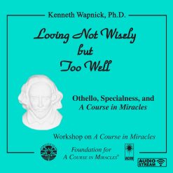 Loving Not Wisely but Too Well: Othello, Specialness, and <i>A Course in Miracles</i> [AUDIOSTR]