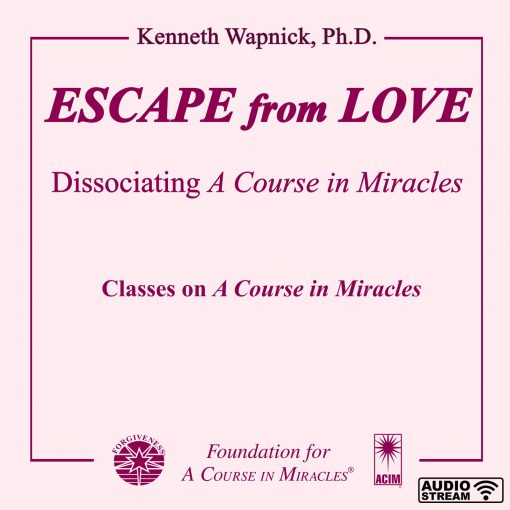 Escape from Love: Dissociating <i>A Course in Miracles</i> [AUDIOSTR]