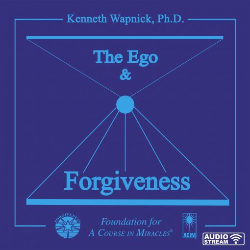 The Ego and Forgiveness: An Introductory Overview of <i>A Course in Miracles</i> [AUDIOSTR]