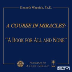 <i>A Course in Miracles</i>: “A Book for All and None” [AUDIOSTR]