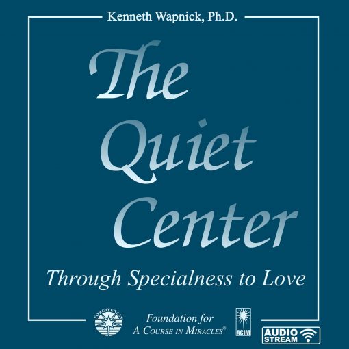 The Quiet Center: Through Specialness to Love [AUDIOSTR]