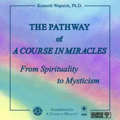 The Pathway of <i>A Course in Miracles</i>: From Spirituality to Mysticism [AUDIOSTR]