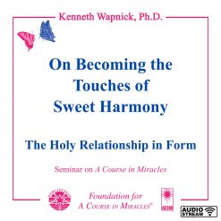 On Becoming the “Touches of Sweet Harmony”: The Holy Relationship in Form [AUDIOSTR]