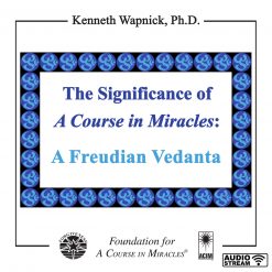 The Significance of <i>A Course in Miracles</i>: A Freudian Vedanta [AUDIOSTR]