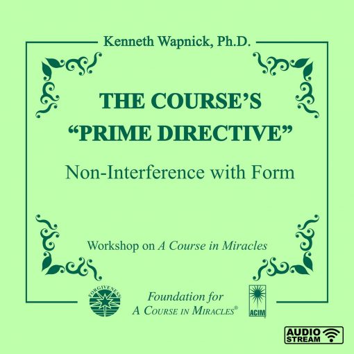 The Course’s “Prime Directive”: Non-Interference with Form [AUDIOSTR]