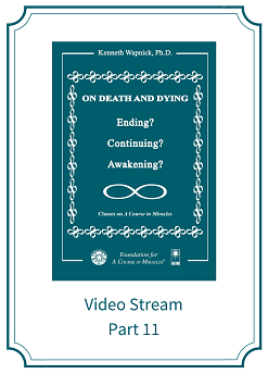 Part 11 – On Death and Dying: Ending, Continuing, or Awakening? [EHVIDEOSTR]