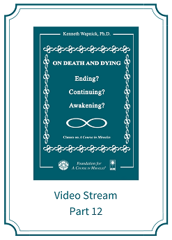 Part 12 – On Death and Dying: Ending, Continuing, or Awakening? [EHVIDEOSTR]