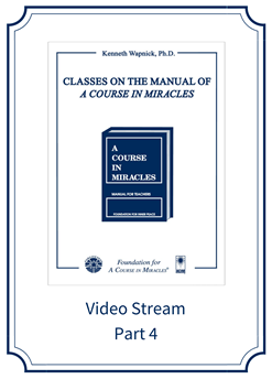 Part 04 – Classes on the Manual for Teachers of <i>A Course in Miracles</i> [EHVIDEOSTR]