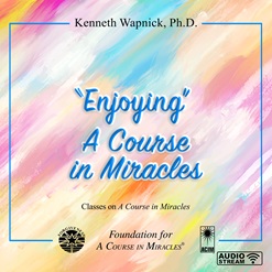 “Enjoying” <i>A Course in Miracles</i> [AUDIOSTR]